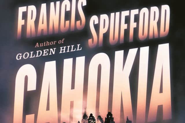 1. Cahokia Jazz by Francis Spufford is published in hardback by Faber & Faber on October 5, priced £20 (ebook £12.99).