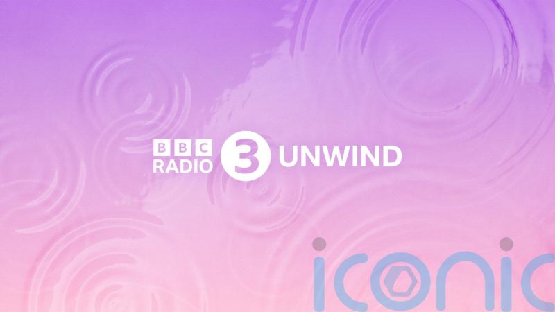 BBC Sounds launches Radio 3 Unwind showcasing classical music